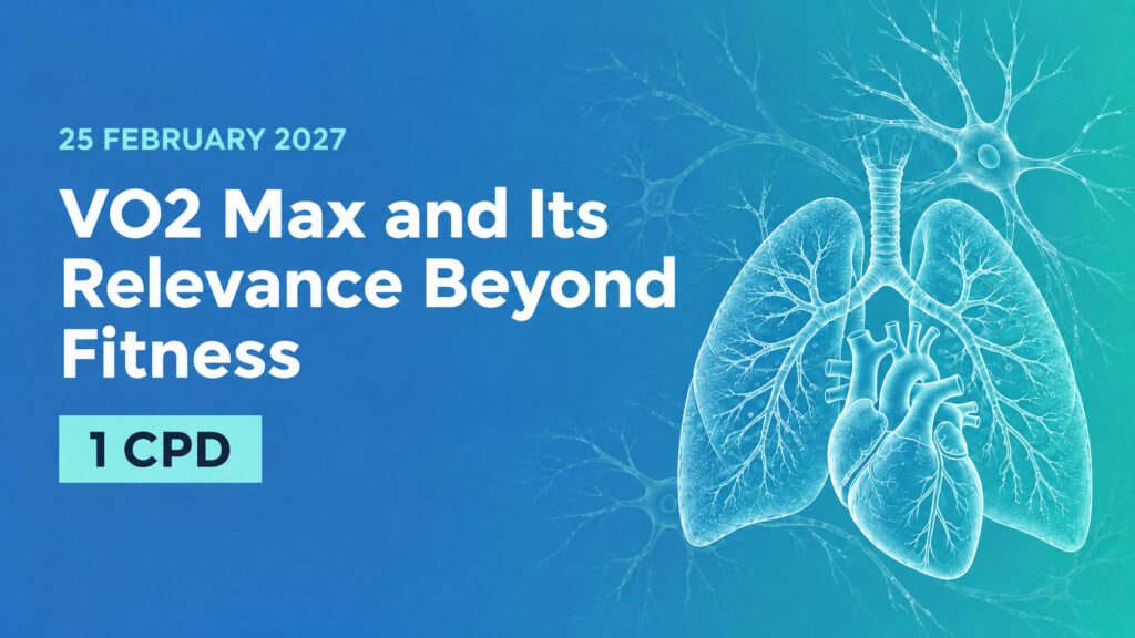 25 February 2027: VO2 Max and Its Relevance Beyond Fitness. 1 CPD point.