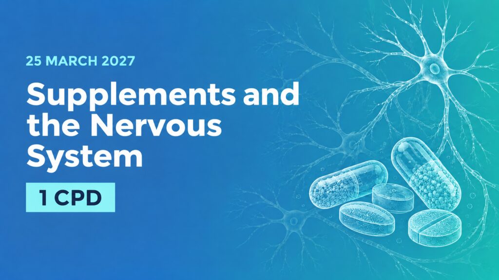 25 March 2027: Supplements and the Nervous System. 1 CPD point.