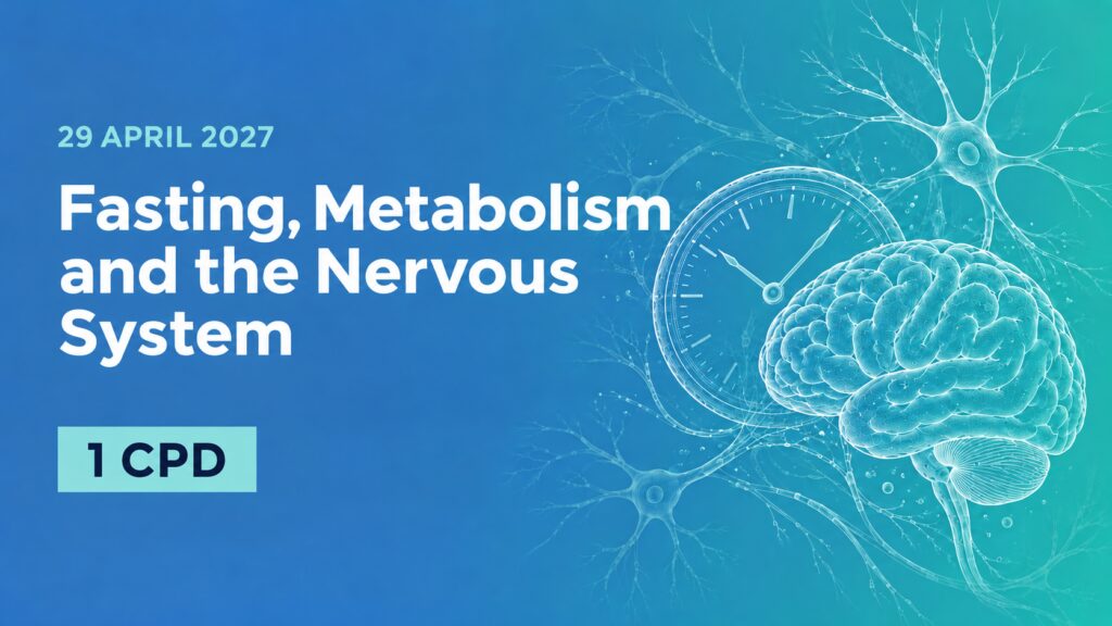 29 April 2027: Fasting, Metabolism and the Nervous System 1 CPD point.
