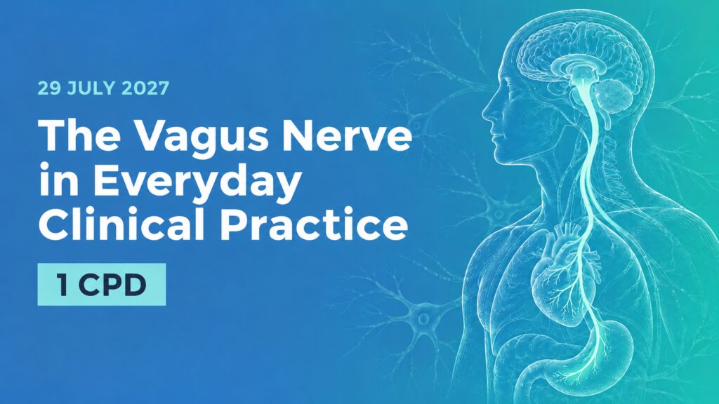 29 July 2027: The Vagus Nerve in Everyday Clinical Practice. 1 CPD point.